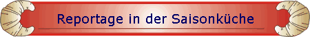 Reportage in der Saisonkche